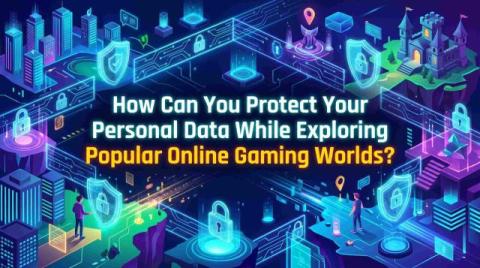 How Can You Protect Your Personal Data While Exploring Popular Online Gaming Worlds?