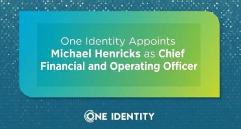 One Identity Appoints Michael Henricks as Chief Financial and Operating Officer