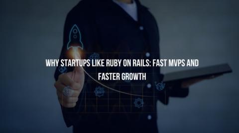 Why Startups Like Ruby on Rails: Fast MVPs and Faster Growth